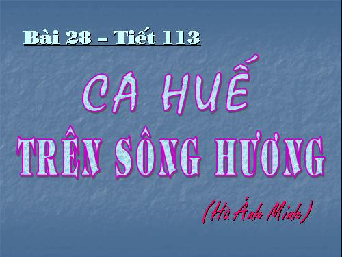 Bài 28. Ca Huế trên sông Hương