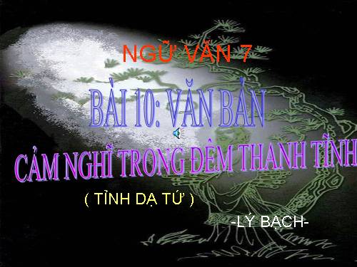 Bài 10. Cảm nghĩ trong đêm thanh tĩnh (Tĩnh dạ tứ)