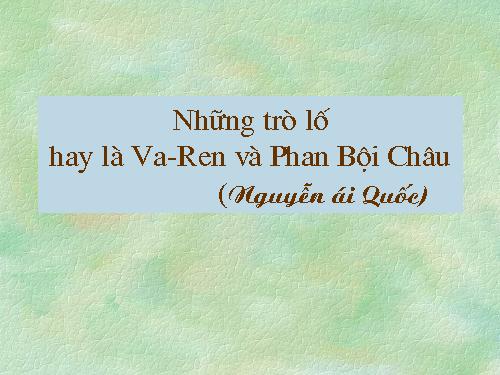 Bài 27. Những trò lố hay là Va-ren và Phan Bội Châu