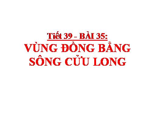 Bài 35. Vùng Đồng bằng sông Cửu Long