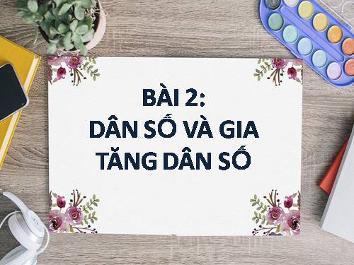 Bài 2. Dân số và gia tăng dân số