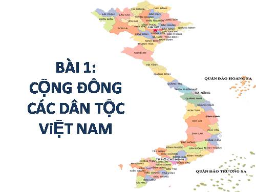 Bài 1. Cộng đồng các dân tộc Việt Nam