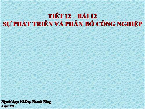 Bài 12. Sự phát triển và phân bố công nghiệp