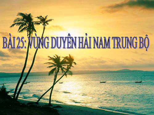 Bài 25. Vùng Duyên hải Nam Trung Bộ