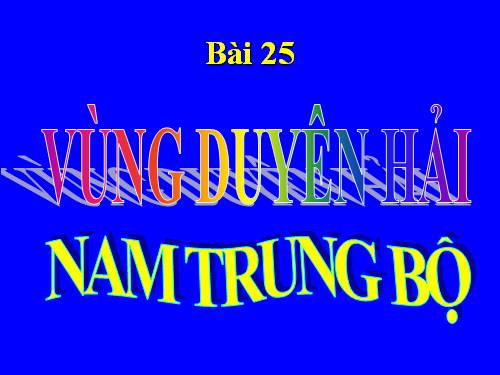 Bài 25. Vùng Duyên hải Nam Trung Bộ