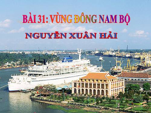 Bài 31. Vùng Đông Nam Bộ