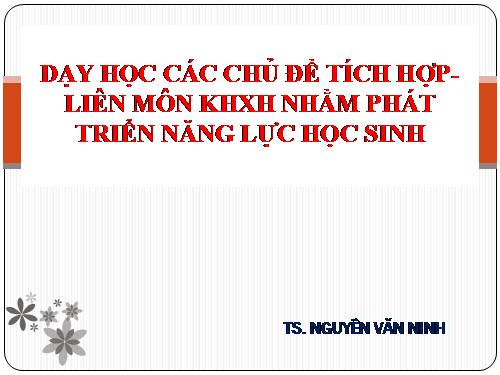 Dạy học theo chủ đề tích hợp liên môn nhằm phát triển năng lực của học sinh