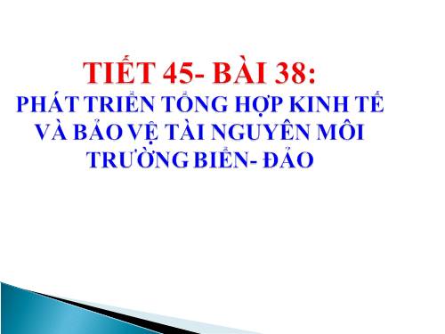 Bài 38. Phát triển tổng hợp kinh tế và bảo vệ tài nguyên, môi trường biển - đảo