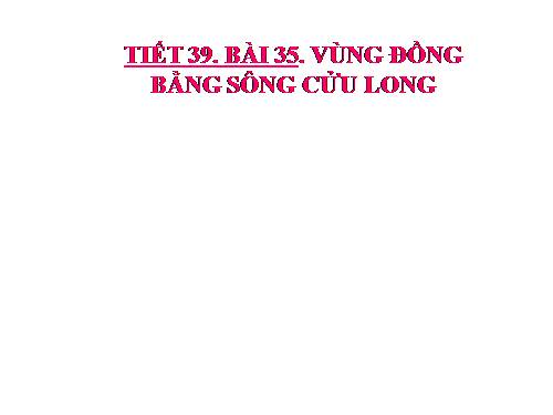 Bài 35. Vùng Đồng bằng sông Cửu Long