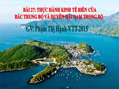 Bài 27. Thực hành: Kinh tế biển của Bắc Trung Bộ và Duyên Hải Nam Trung Bộ