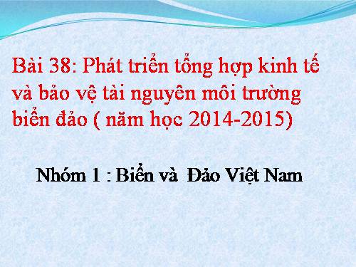 Bài 38. Phát triển tổng hợp kinh tế và bảo vệ tài nguyên, môi trường biển - đảo