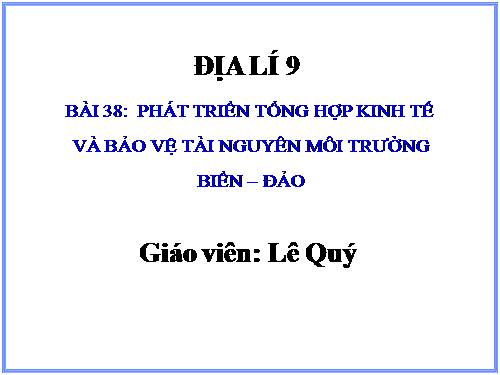 Bài 38. Phát triển tổng hợp kinh tế và bảo vệ tài nguyên, môi trường biển - đảo