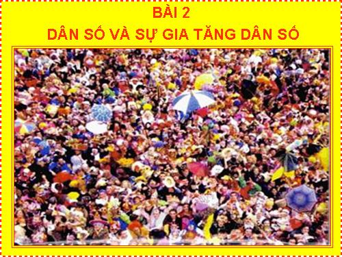 Bài 2. Dân số và gia tăng dân số