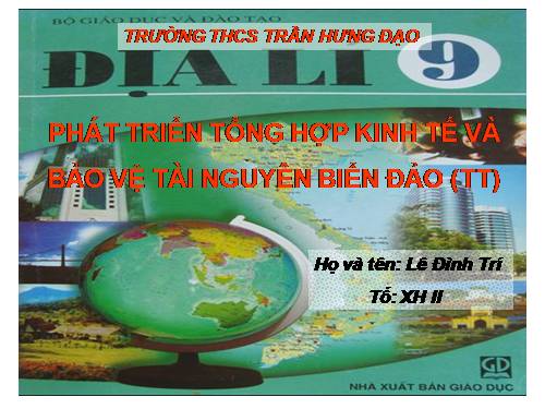 Bài 39. Phát triển tổng hợp kinh tế và bảo vệ tài nguyên, môi trường biển - đảo (tiếp theo)