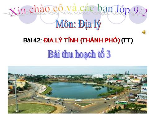 Bài 42. Địa lí tỉnh (thành phố) (tiếp theo)