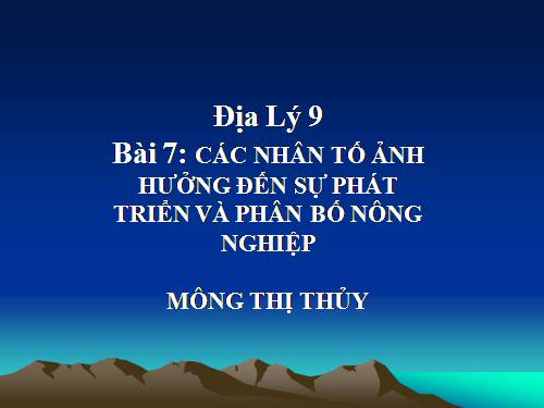 Bài 7. Các nhân tố ảnh hưởng đến sự phát triển và phân bố nông nghiệp