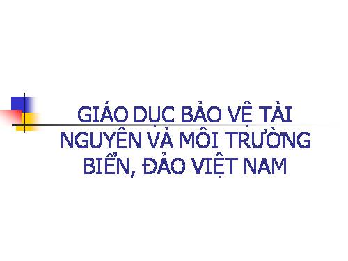 Bài 39. Phát triển tổng hợp kinh tế và bảo vệ tài nguyên, môi trường biển - đảo (tiếp theo)