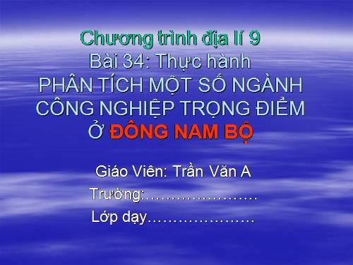 Bài 34. Thực hành: Phân tích một số ngành công nghiệp trọng điểm ở Đông Nam Bộ