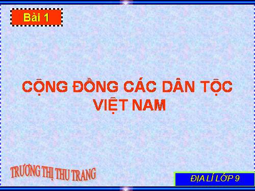 Bài 1. Cộng đồng các dân tộc Việt Nam