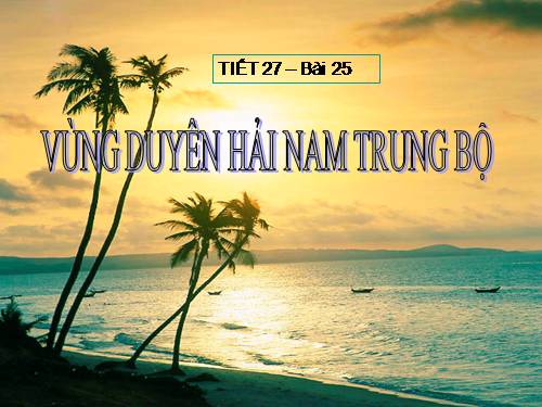 Bài 25. Vùng Duyên hải Nam Trung Bộ