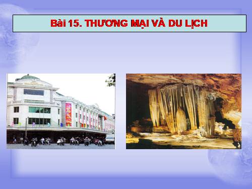 Bài 15. Thương mại và du lịch