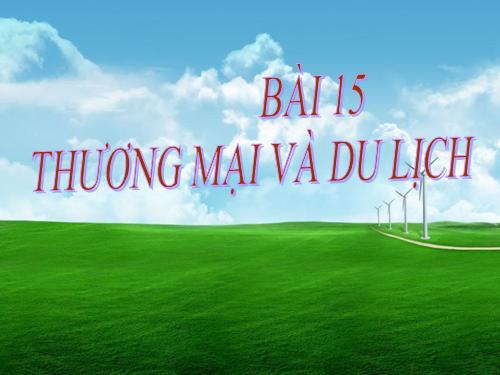 Bài 15. Thương mại và du lịch