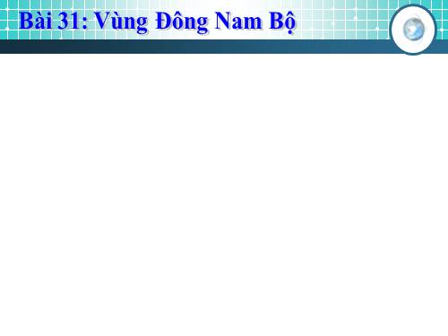 Bài 31. Vùng Đông Nam Bộ