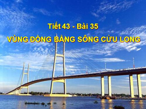 Bài 35. Vùng Đồng bằng sông Cửu Long