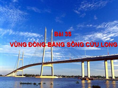 Bài 35. Vùng Đồng bằng sông Cửu Long