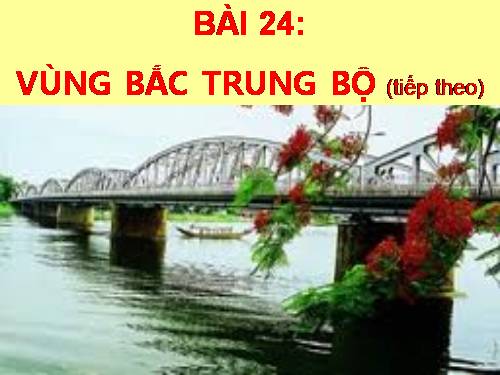 Bài 24. Vùng Bắc Trung Bộ (tiếp theo)