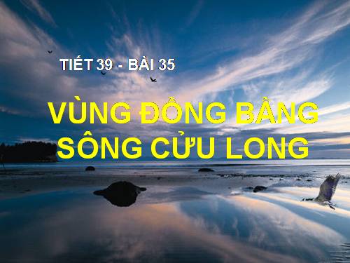 Bài 35. Vùng Đồng bằng sông Cửu Long