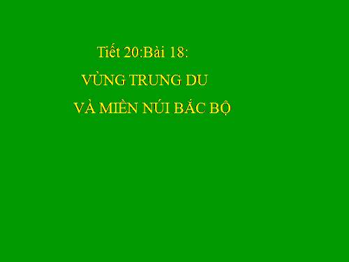 Bài 17. Vùng Trung du và miền núi Bắc Bộ