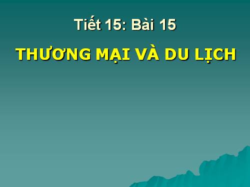 Bài 15. Thương mại và du lịch