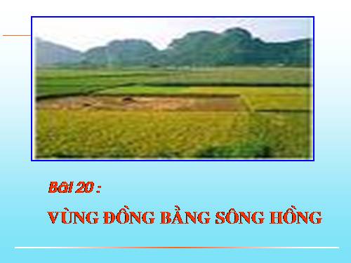 Bài 20. Vùng Đồng bằng sông Hồng