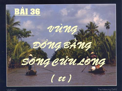 Bài 36. Vùng Đồng bằng sông Cửu Long (tiếp theo)