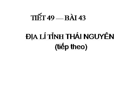 Bài 43. Địa lí tỉnh (thành phố) (tiếp theo)