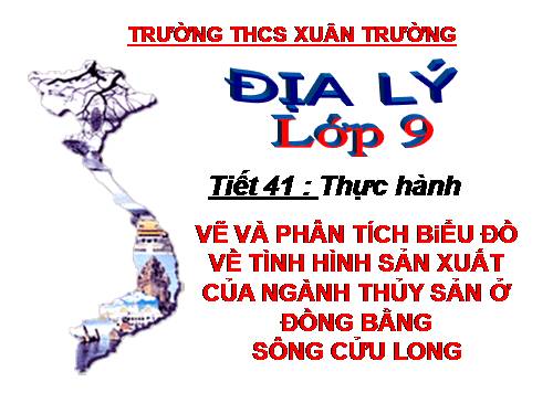 Bài 37. Thực hành: Vẽ và phân tích biểu đồ về tình hình sản xuất của ngành thuỷ sản ở Đồng bằng sông Cửu Long