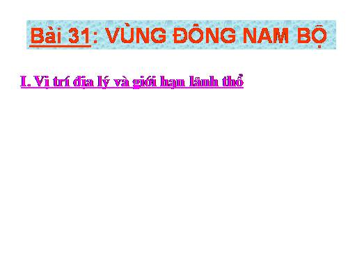 Bài 31. Vùng Đông Nam Bộ