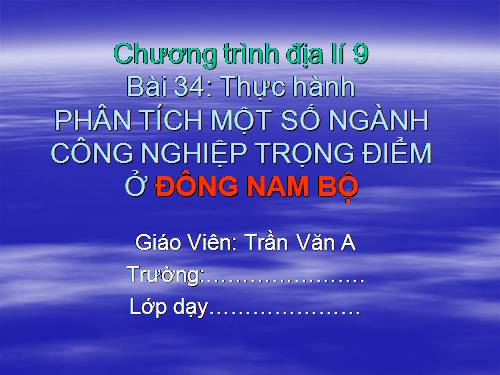 Bài 34. Thực hành: Phân tích một số ngành công nghiệp trọng điểm ở Đông Nam Bộ