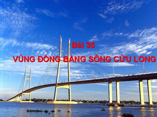 Bài 35. Vùng Đồng bằng sông Cửu Long