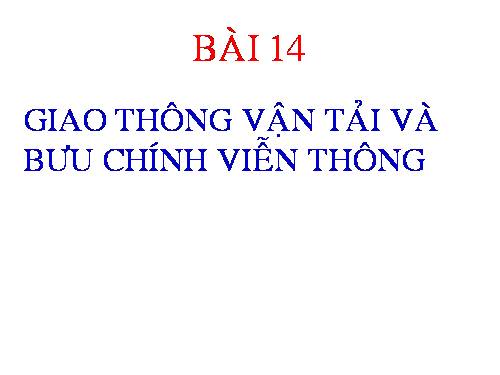 Bài 14. Giao thông vận tải và bưu chính viễn thông