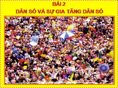 Bài 2. Dân số và gia tăng dân số