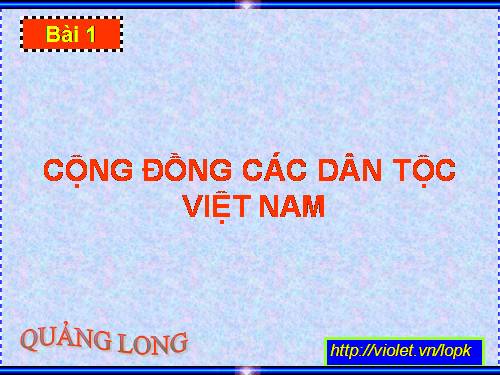 Bài 1. Cộng đồng các dân tộc Việt Nam