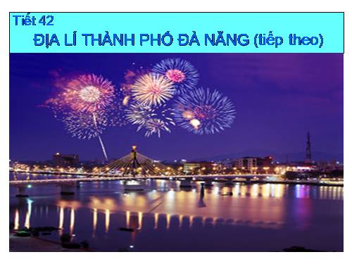 Bài 42. Địa lí tỉnh (thành phố) (tiếp theo)