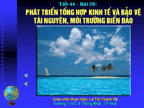 Bài 38. Phát triển tổng hợp kinh tế và bảo vệ tài nguyên, môi trường biển - đảo