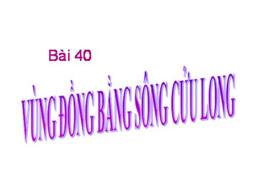 Bài 35. Vùng Đồng bằng sông Cửu Long