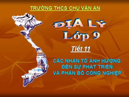 Bài 11. Các nhân tố ảnh hưởng đến sự phát triển và phân bố công nghiệp