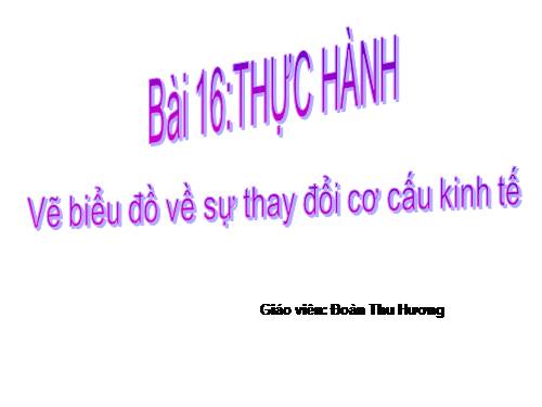 Bài 16. Thực hành: Vẽ biểu đồ về sự thay đổi cơ cấu kinh tế