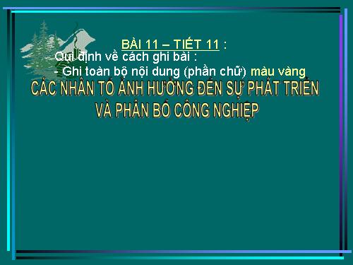 Bài 11. Các nhân tố ảnh hưởng đến sự phát triển và phân bố công nghiệp