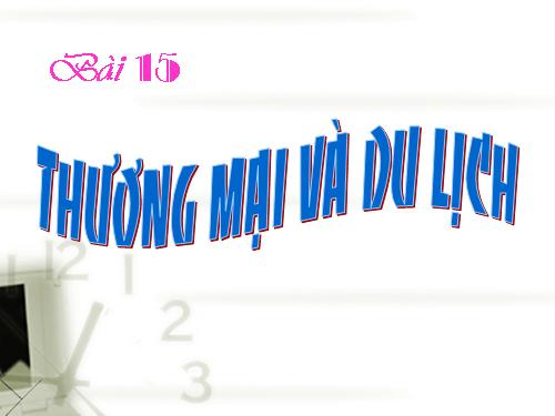 Bài 15. Thương mại và du lịch